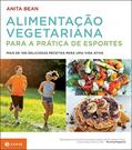 Ler Alimentação vegetariana para a prática de esportes: Mais de 100 deliciosas receitas para uma vida ativa, do autor Anita Bean