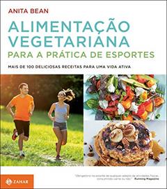 Alimentação vegetariana para a prática de esportes: Mais de 100 deliciosas receitas para uma vida ativa, do autor Anita Bean