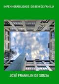Ler Impenhorabilidade do Bem de Familia, do autor José Franklin De Sousa