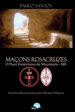 Maçons Rosacruzes, do autor Paulo Santos