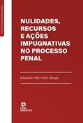 Ler Nulidades, Recursos e Ações Impugnativas no Processo Penal, do autor Eduardo Pião Ortiz Abraão Ler Nulidades, Recursos e Ações Impugnativas no Processo Penal, do autor Eduardo Pião Ortiz Abraão