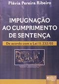 Impugnação ao Cumprimento de Sentença - De Acordo com a Lei 11.232/05, do autor Flávia Pereira Ribeiro