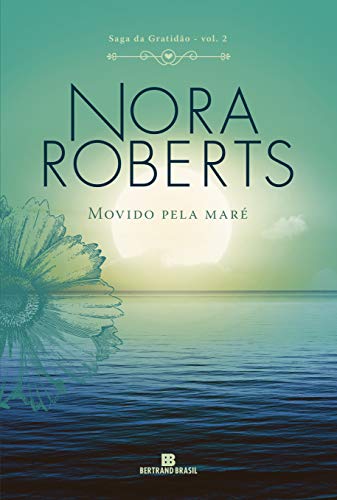 Ler Movido pela maré (Vol. 2 Saga da Gratidão), do autor Nora Roberts Ler Movido pela maré (Vol. 2 Saga da Gratidão), do autor Nora Roberts