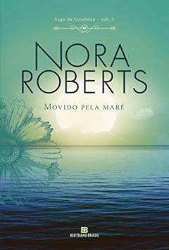 Movido pela maré (Vol. 2 Saga da Gratidão), do autor Nora Roberts