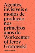 Ler AGENTES INVISÍVEIS E MODOS DE PRODUÇÃO NOS PRIMEIROS ANOS DO WORKCENTER OF JERZY GROTOWSKI, do autor DANIELE SAMPAIO Ler AGENTES INVISÍVEIS E MODOS DE PRODUÇÃO NOS PRIMEIROS ANOS DO WORKCENTER OF JERZY GROTOWSKI, do autor DANIELE SAMPAIO