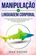 Ler Manipulação & Linguagem corporal: As pessoas manipulam e reconhecem mentiras - Saiba tudo sobre - Psicologia e manipulação, como lidar com pessoas e força mental - Livro: 2, do autor Max Krone Ler Manipulação & Linguagem corporal: As pessoas manipulam e reconhecem mentiras - Saiba tudo sobre - Psicologia e manipulação, como lidar com pessoas e força mental - Livro: 2, do autor Max Krone