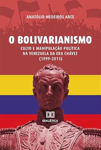 Ler O bolivarianismo: culto e manipulação política na Venezuela da era Chávez (1999-2013), do autor Anatolio Medeiros Arce Ler O bolivarianismo: culto e manipulação política na Venezuela da era Chávez (1999-2013), do autor Anatolio Medeiros Arce