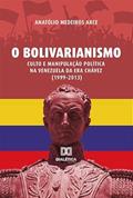 Ler O bolivarianismo: culto e manipulação política na Venezuela da era Chávez (1999-2013), do autor Anatolio Medeiros Arce Ler O bolivarianismo: culto e manipulação política na Venezuela da era Chávez (1999-2013), do autor Anatolio Medeiros Arce