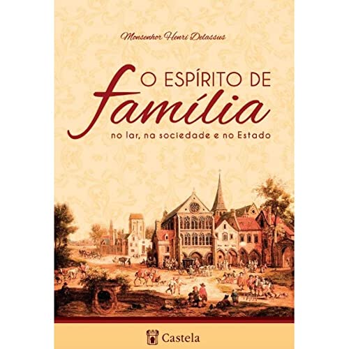 Ler O Espírito de Família, do autor Monsenhor Henri Delassus Ler O Espírito de Família, do autor Monsenhor Henri Delassus