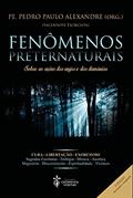 Ler Fenômenos Preternaturais, do autor Pe. Pedro Paulo Alexandre Ler Fenômenos Preternaturais, do autor Pe. Pedro Paulo Alexandre
