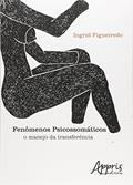 Ler Fenômenos psicossomáticos: o manejo da transferência, do autor Ingrid Figueiredo