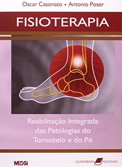 Fisioterapia - Reabilitação Integrada das Patologias do Tornozelo e do Pé, do autor Oscar Casonato; Antonio Poser