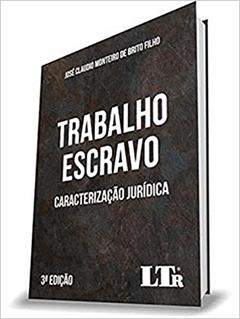 Trabalho Escravo - Caracterização Jurídica - 3ª Edição, do autor José Cláudio Monteiro De Brito Filho