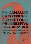 Ler Psicanálise existencial e o método progressivo-regressivo: experiência psicopatológica em Jean-Paul Sartre, do autor Marivania Cristina Bocca Ler Psicanálise existencial e o método progressivo-regressivo: experiência psicopatológica em Jean-Paul Sartre, do autor Marivania Cristina Bocca