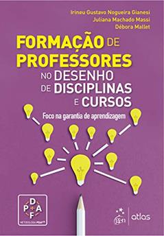 Formação de Professores - No Desenho de Disciplinas e Cursos, do autor Irineu Gustavo Nogueira GIANESI; Juliana Machado MASSI; Débora MALLET