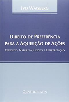Direito De Preferência Para A Aquisição De Ações. Conceito, Natureza Jurídica E Interpretação, do autor Ivo Waisberg