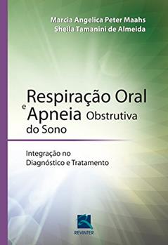 Respiração Oral e Apneia Obstrutiva do Sono: Integração no Diagnóstico e Tratamento, do autor Marcia Maahs