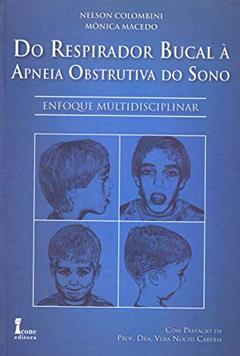 Do Respirador Bucal à Apneia Obstrutiva do Sono. Enfoque Multidisciplinar (+ Encarte Mapa Sãos), do autor Nelson Eduardo Paris Colombini; Mônica Moraes Cunha Macedo