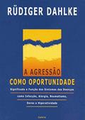 Ler A Agressão Como Oportunidade: Significado e Função dos Sintomas das Doenças Como Infecção, Alergia, Reumatismo, Dores e Hiperatividade, do autor Rüdiger Dahlke