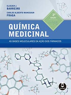 Química Medicinal: As Bases Moleculares da Ação dos Fármacos, do autor Eliezer J. Barreiro; Carlos Alberto Manssour Fraga