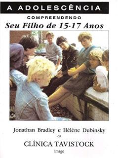 Compreendendo seu Filho de 15-17 Anos: A Adolescência, do autor Jonathan Bradley; Hélène Dubinsky