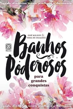 Banhos Poderosos Para Grandes Conquistas, do autor Odé Kileuy; Vera De Oxaguiã