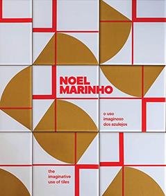 Noel Marinho: O uso imaginoso dos azuleijos, do autor Heloísa Amaral Peixoto; Patricia Marinho; Manuèle Colas