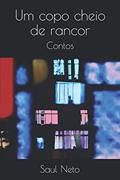Ler Um copo cheio de rancor: Contos, do autor Saul Neto Ler Um copo cheio de rancor: Contos, do autor Saul Neto