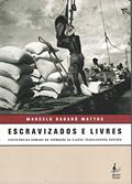 Ler Escravizados e Livres. Experiências Comuns na Formação da Classe Trabalhadora Carioca, do autor Marcelo Badaró Mattos