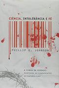 Ler Ciência, Intolerância E Fé - A Cunha Da Verdade: Rompendo Os Fundamentos Do Naturalismo, do autor Robert A. Johnson