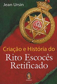 Criação e História do Rito Escocês Retificado, do autor Jean Ursim