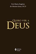 Ler Quero ver a Deus, do autor Frei Maria-Eugênio do Menino Jesus