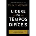 Ler Lidere em Tempos Difíceis, do autor John C. Maxwell