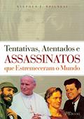 Ler Tentativas, Atentados e Assassinatos que Estremeceram o Mundo, do autor Stephen J. Spignesi Ler Tentativas, Atentados e Assassinatos que Estremeceram o Mundo, do autor Stephen J. Spignesi