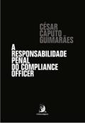 Ler A Responsabilidade Penal do Compliance Officer, do autor César Caputo Guimarães Ler A Responsabilidade Penal do Compliance Officer, do autor César Caputo Guimarães