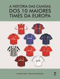 Ler A história das camisas dos 10 maiores times da Europa, do autor Mauricio Rito; Rodolfo Rodrigues