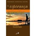 Ler De Esperança em Esperança: Escatologia, do autor Antonio Manzatto; João Décio Passos; Sylvia Villac Ler De Esperança em Esperança: Escatologia, do autor Antonio Manzatto; João Décio Passos; Sylvia Villac