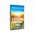 Ler A Esperança Não Morre Nunca, do autor José de Paiva Netto