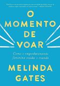 Ler O momento de voar: Como o empoderamento feminino muda o mundo, do autor Melinda Gates Ler O momento de voar: Como o empoderamento feminino muda o mundo, do autor Melinda Gates