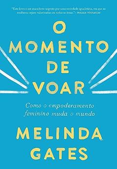 O momento de voar: Como o empoderamento feminino muda o mundo, do autor Melinda Gates