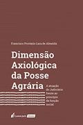 Ler Dimensão Axiológica da Posse Agrária, do autor Francisco Provazio Lara de Almeida