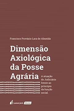 Dimensão Axiológica da Posse Agrária, do autor Francisco Provazio Lara de Almeida