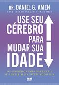 Ler Use seu cérebro para mudar sua idade, do autor Daniel G. Amen