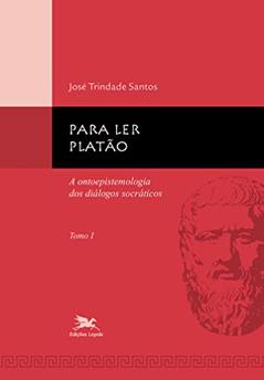 Para ler Platão - tomo 1: Tomo 1: A ontoepistemologia dos diálogos socráticos, do autor José Trindade Santos
