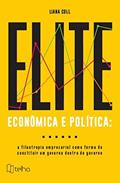 Ler Elite Econômica e Política: a Filantropia Empresarial Como Forma de Constituir um Governo Dentro do Governo, do autor Liana Coll Ler Elite Econômica e Política: a Filantropia Empresarial Como Forma de Constituir um Governo Dentro do Governo, do autor Liana Coll