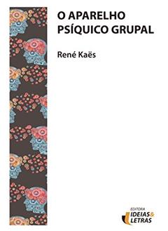 O Aparelho Psíquico Grupal, do autor René Kaës