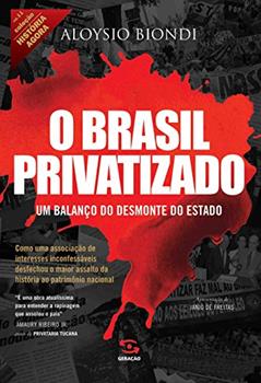 O Brasil privatizado: Um balanço do desmonte do Estado (História Agora), do autor Aloysio Biondi