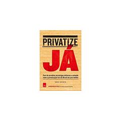 Privatize já, do autor Rodrigo Constantino