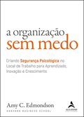 Ler A organização sem medo: criando segurança psicológica no local de trabalho para aprendizado, novação e crescimento: Volume 1, do autor Amy C. Edmondson Ler A organização sem medo: criando segurança psicológica no local de trabalho para aprendizado, novação e crescimento: Volume 1, do autor Amy C. Edmondson