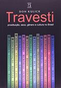 Ler Travesti: Prostituição, sexo, gênero e cultura no Brasil, do autor Don Kulick